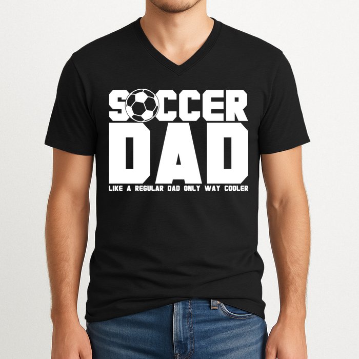 Soccer Dad Like A Regular Dad But Way Cooler V-Neck T-Shirt