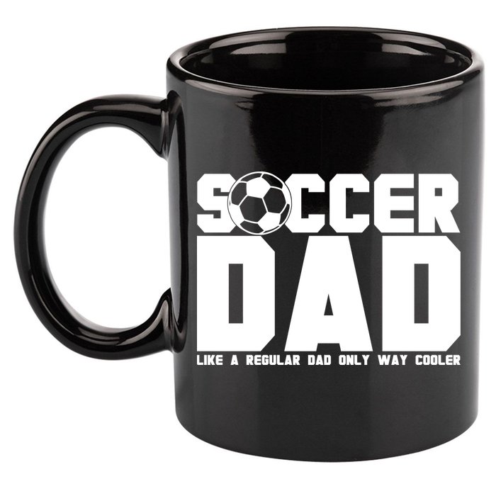 Soccer Dad Like A Regular Dad But Way Cooler 11oz C Handle Ceramic Mug