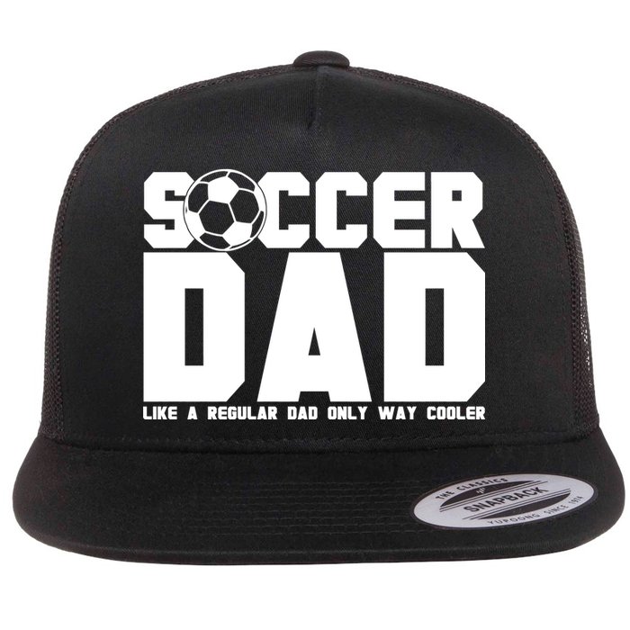 Soccer Dad Like A Regular Dad But Way Cooler Flat Bill Trucker Hat