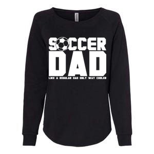 Soccer Dad Like A Regular Dad But Way Cooler Womens California Wash Sweatshirt