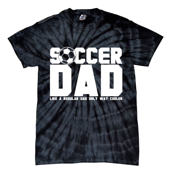 Soccer Dad Like A Regular Dad But Way Cooler Tie-Dye T-Shirt
