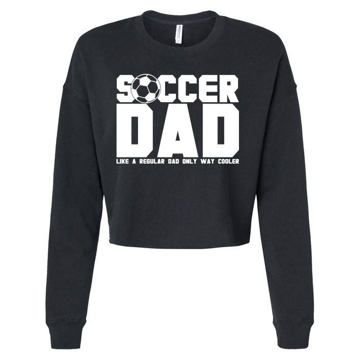 Soccer Dad Like A Regular Dad But Way Cooler Cropped Pullover Crew