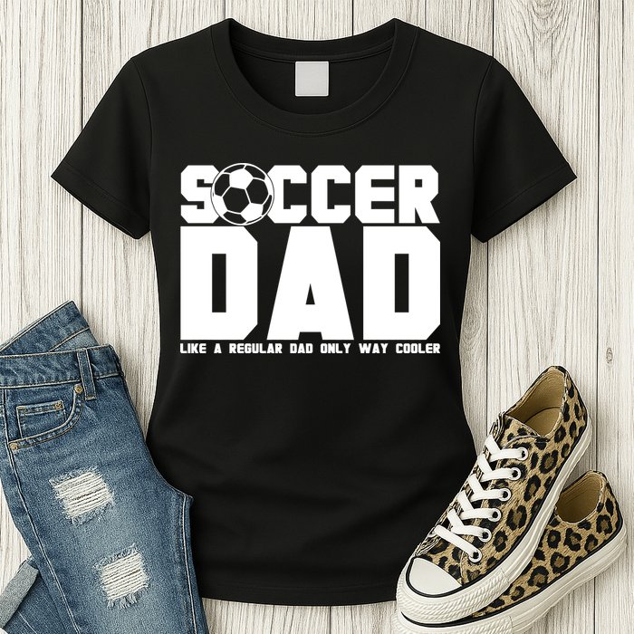 Soccer Dad Like A Regular Dad But Way Cooler Womens T-Shirt