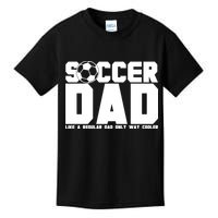 Soccer Dad Like A Regular Dad But Way Cooler Kids T-Shirt