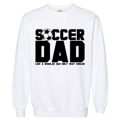 Soccer Dad Like A Regular Dad But Way Cooler Garment-Dyed Sweatshirt