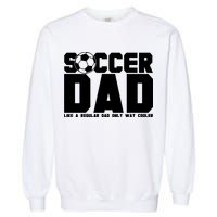 Soccer Dad Like A Regular Dad But Way Cooler Garment-Dyed Sweatshirt
