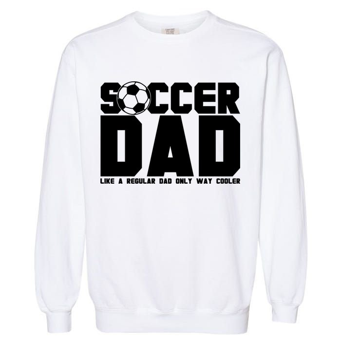 Soccer Dad Like A Regular Dad But Way Cooler Garment-Dyed Sweatshirt