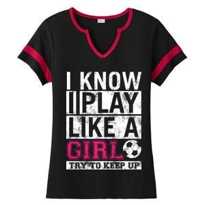 Soccer I Know I Play Like a Girl Ladies Halftime Notch Neck Tee