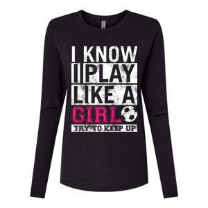 Soccer I Know I Play Like a Girl Womens Cotton Relaxed Long Sleeve T-Shirt