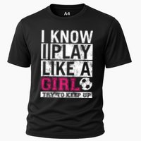 Soccer I Know I Play Like a Girl Cooling Performance Crew T-Shirt