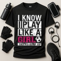 Soccer I Know I Play Like a Girl Cooling Performance Crew T-Shirt