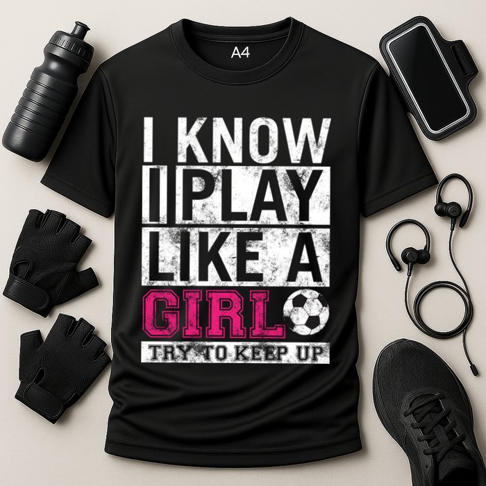 Soccer I Know I Play Like a Girl Cooling Performance Crew T-Shirt