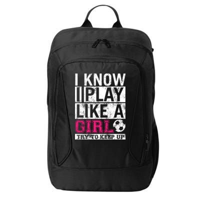 Soccer I Know I Play Like a Girl City Backpack