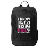 Soccer I Know I Play Like a Girl City Backpack