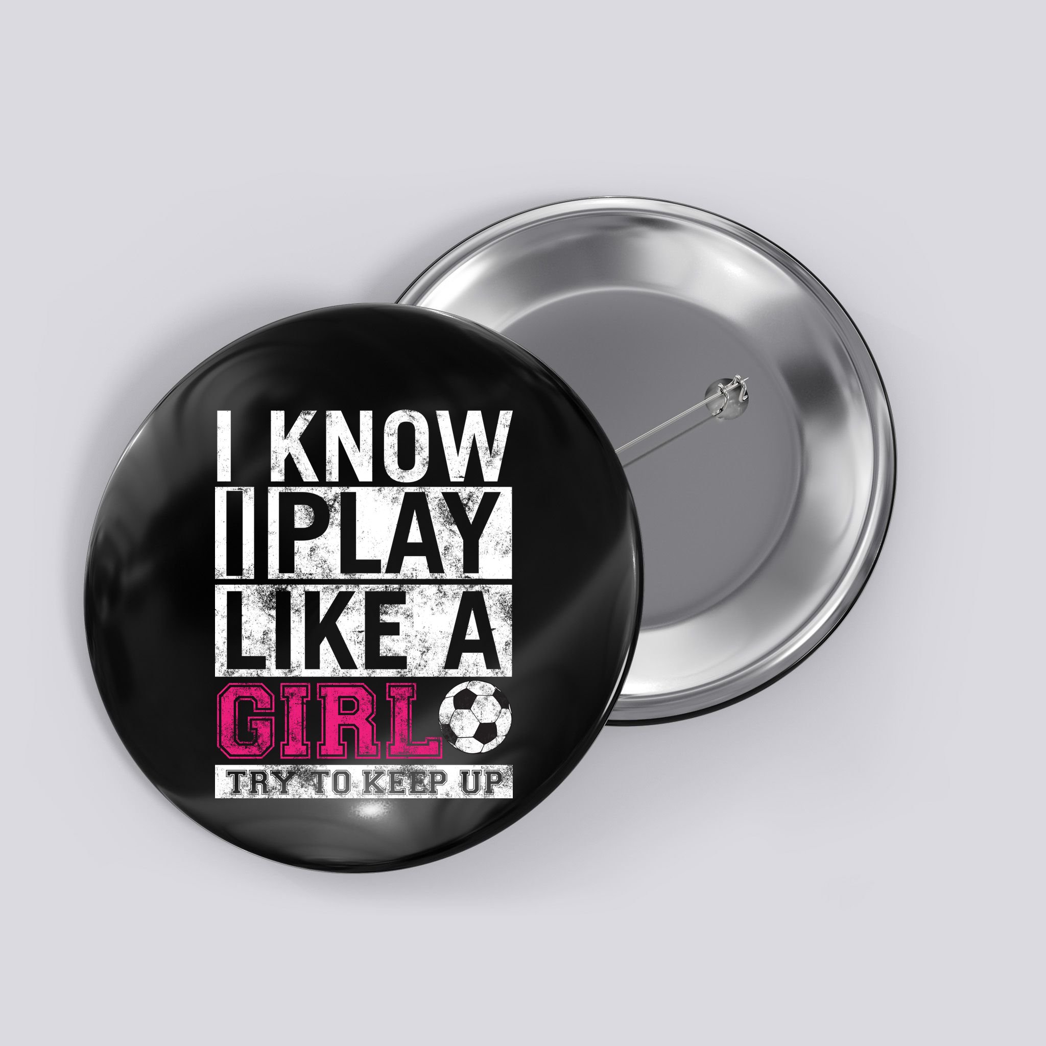 Soccer I Know I Play Like a Girl Button
