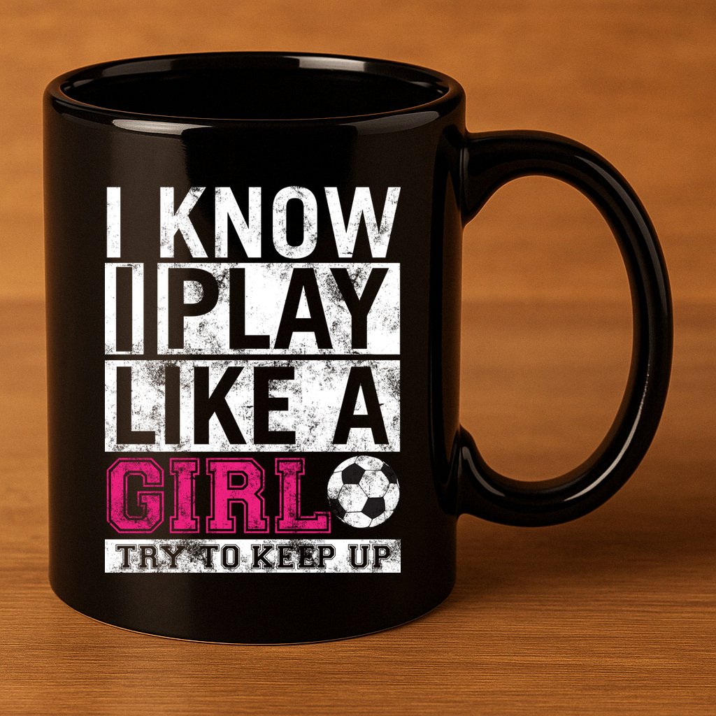 Soccer I Know I Play Like a Girl 11oz C Handle Ceramic Mug