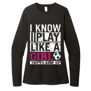 Soccer I Know I Play Like a Girl Womens CVC Long Sleeve Shirt