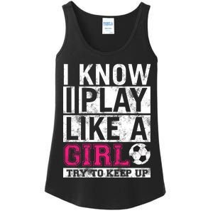 Soccer I Know I Play Like a Girl Ladies Essential Tank