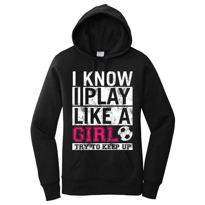 Soccer I Know I Play Like a Girl Women's Pullover Hoodie