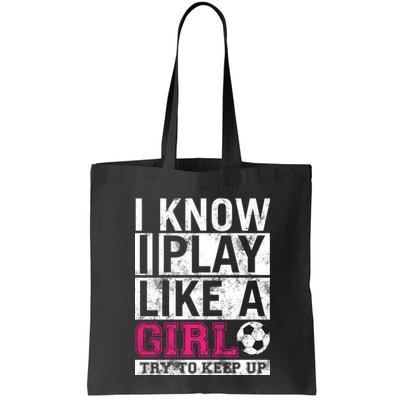 Soccer I Know I Play Like a Girl Bag