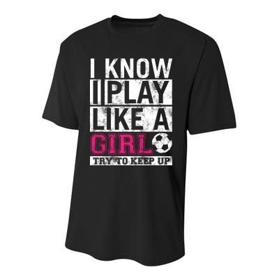 Soccer I Know I Play Like a Girl Youth Performance Sprint T-Shirt