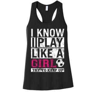 Soccer I Know I Play Like a Girl Women's Racerback Tank