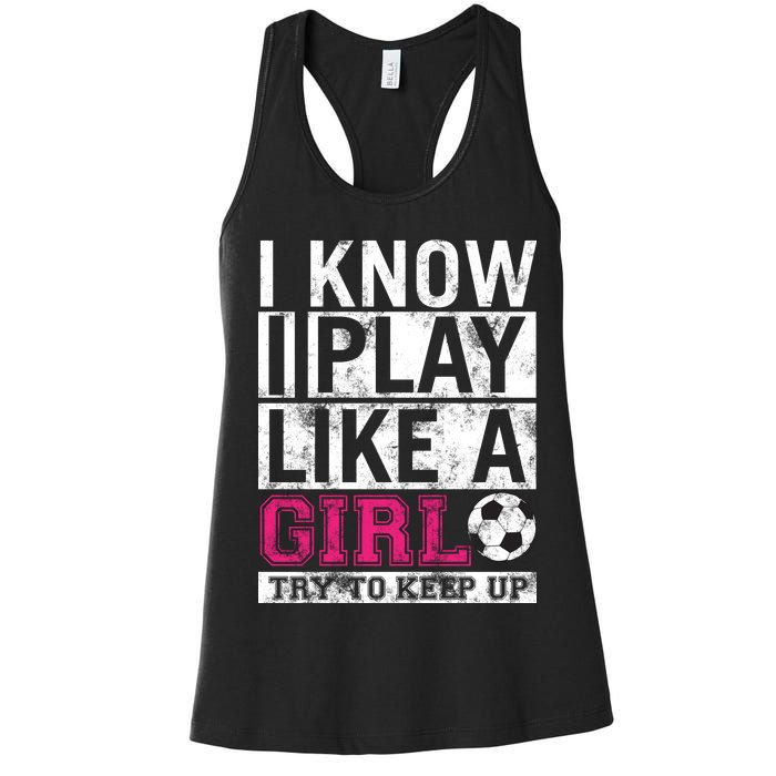 Soccer I Know I Play Like a Girl Women's Racerback Tank