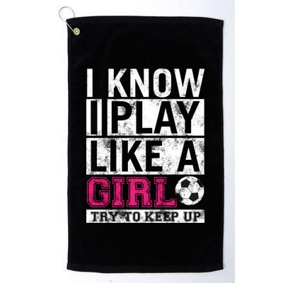 Soccer I Know I Play Like a Girl Golf Towel