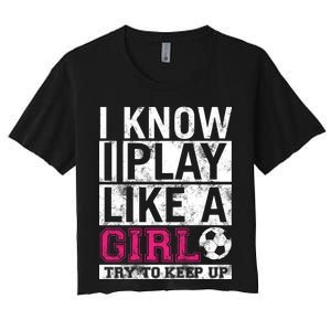 Soccer I Know I Play Like a Girl Women's Crop Top Tee