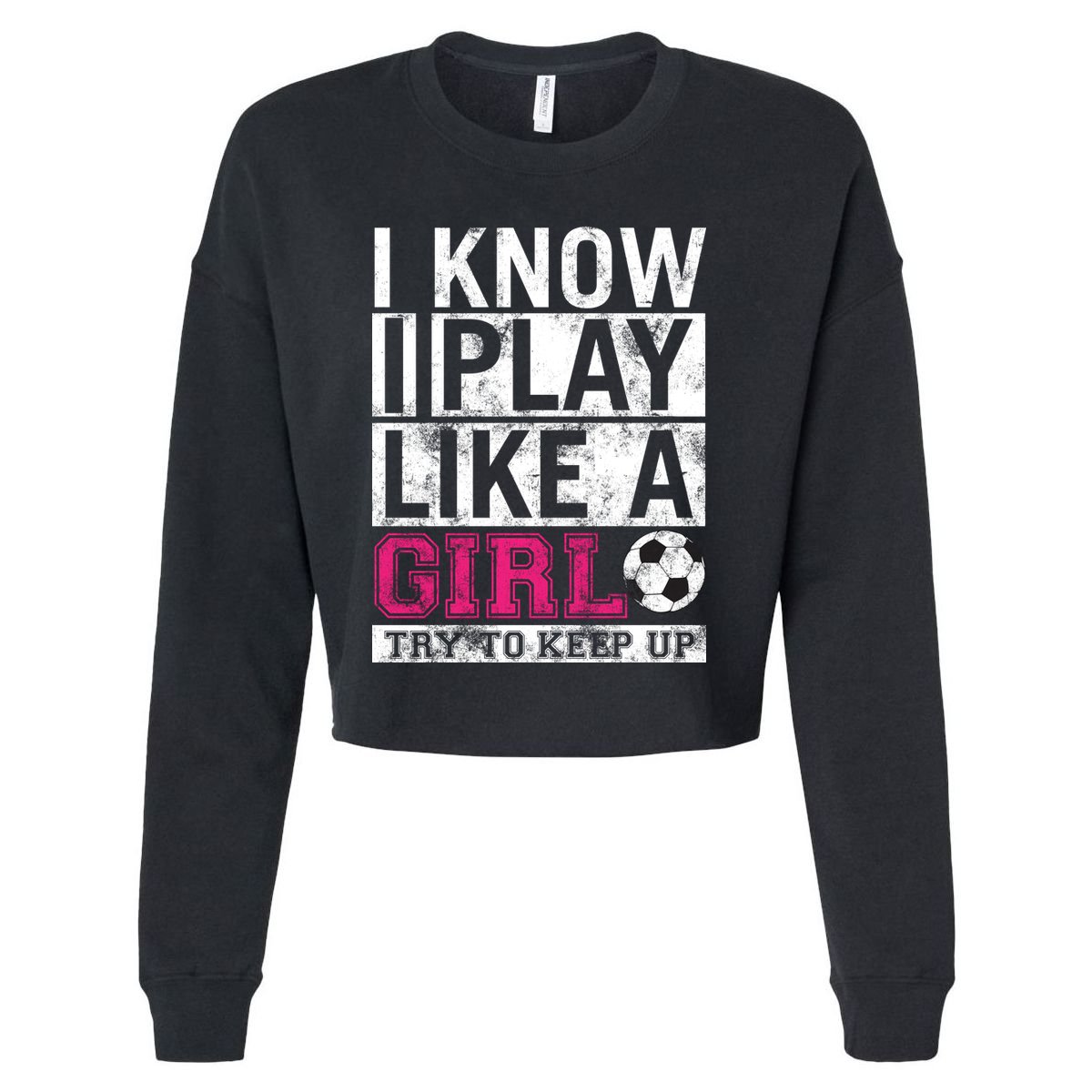 Soccer I Know I Play Like a Girl Cropped Pullover Crew