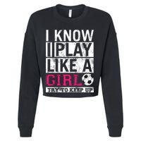 Soccer I Know I Play Like a Girl Cropped Pullover Crew