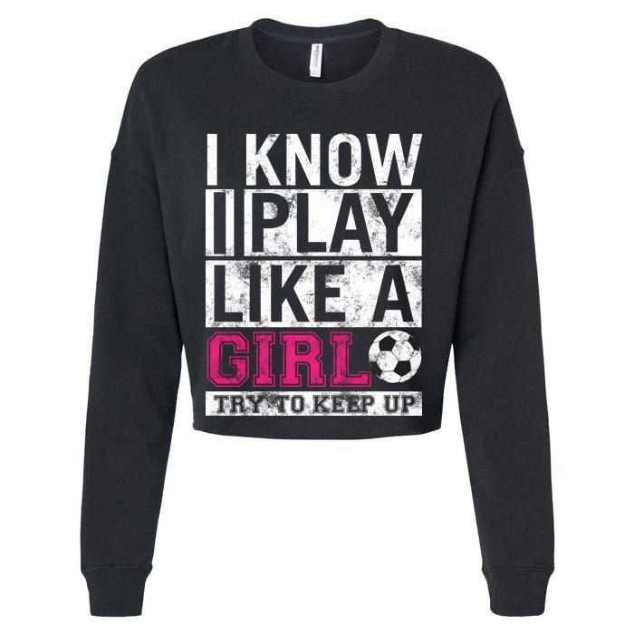 Soccer I Know I Play Like a Girl Cropped Pullover Crew