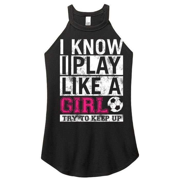 Soccer I Know I Play Like a Girl Women's Perfect Tri Rocker Tank