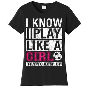 Soccer I Know I Play Like a Girl Women's T-Shirt