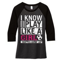 Soccer I Know I Play Like a Girl Women's Tri-Blend 3/4-Sleeve Raglan Shirt