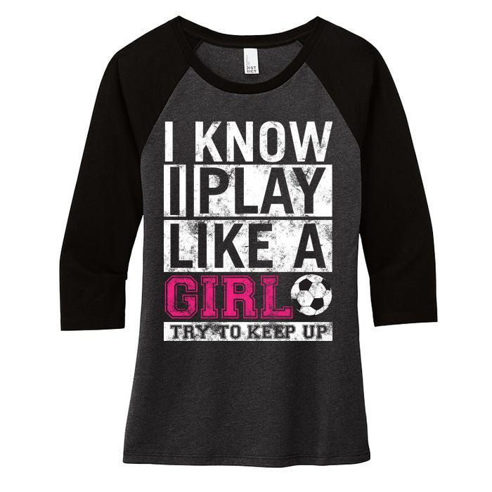 Soccer I Know I Play Like a Girl Women's Tri-Blend 3/4-Sleeve Raglan Shirt