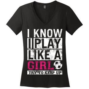 Soccer I Know I Play Like a Girl Women's V-Neck T-Shirt