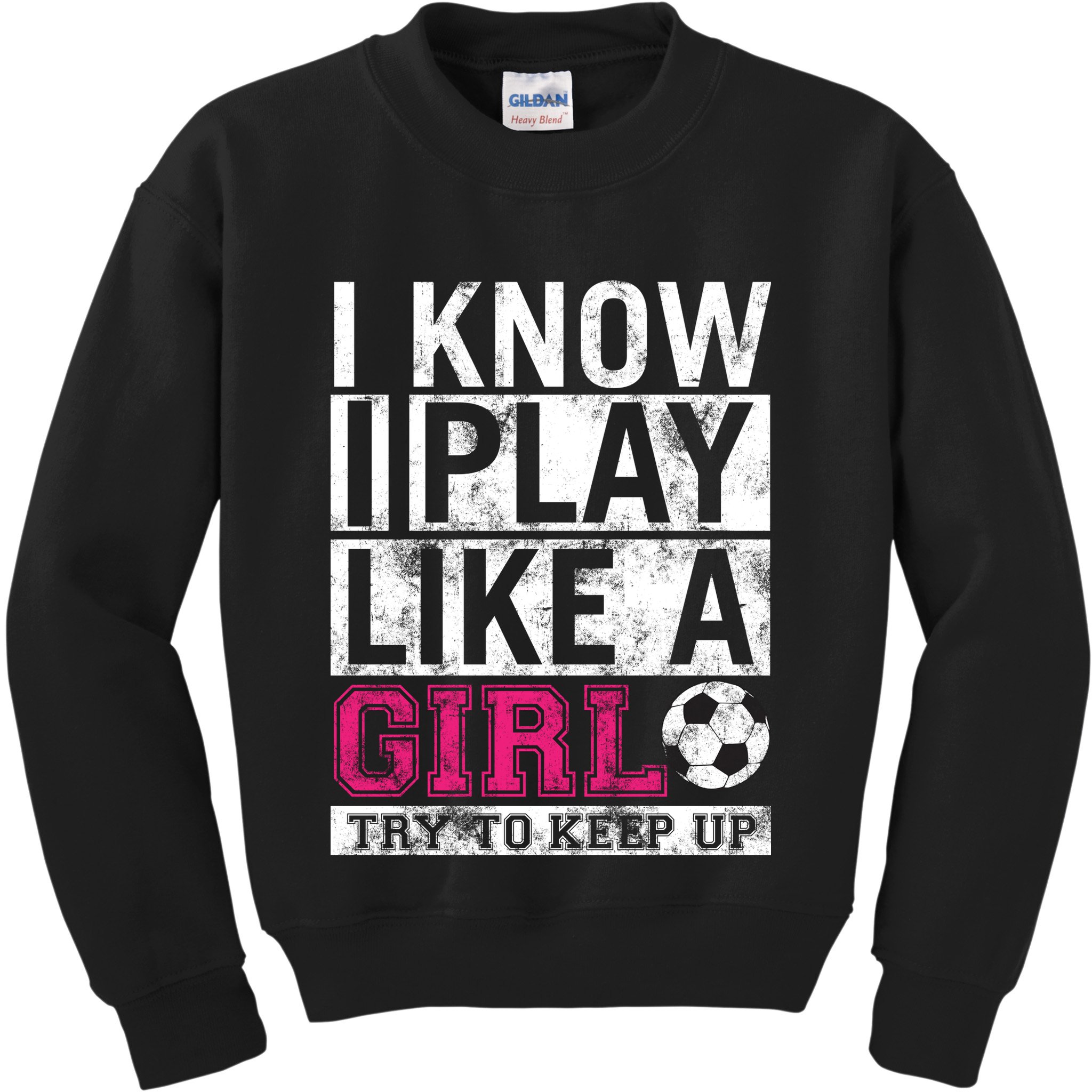 Soccer I Know I Play Like a Girl Kids Sweatshirt
