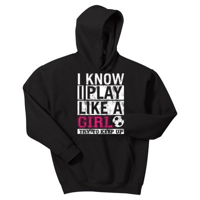 Soccer I Know I Play Like a Girl Kids Hoodie