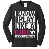 Soccer I Know I Play Like a Girl Kids Long Sleeve Shirt