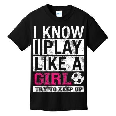 Soccer I Know I Play Like a Girl Kids T-Shirt