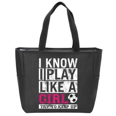 Soccer I Know I Play Like a Girl Zip Tote Bag