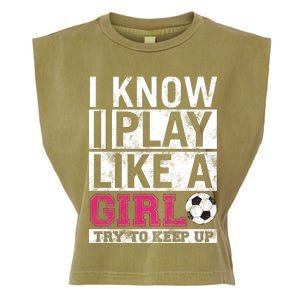 Soccer I Know I Play Like a Girl Garment-Dyed Women's Muscle Tee