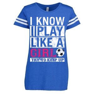 Soccer I Know I Play Like a Girl Enza Ladies Jersey Football T-Shirt