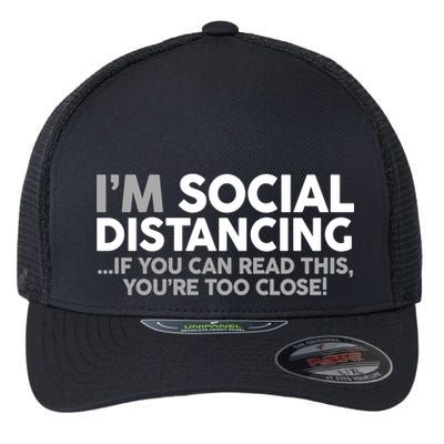 Social Distancing If You Can Read This You're Too Close Flexfit Unipanel Trucker Cap