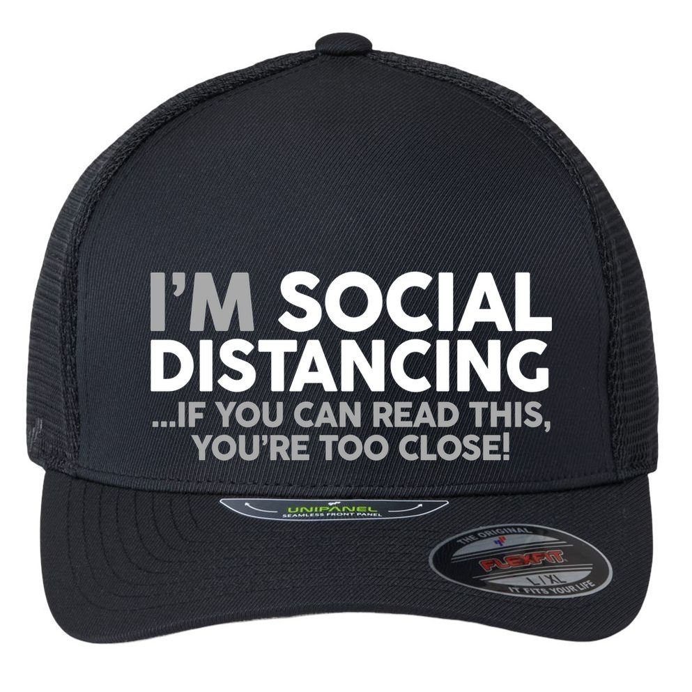 Social Distancing If You Can Read This You're Too Close Flexfit Unipanel Trucker Cap