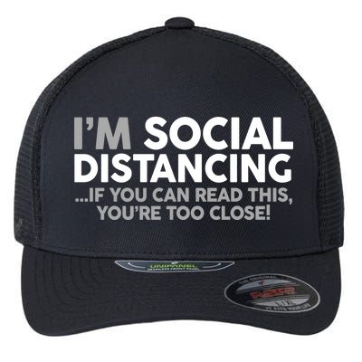 Social Distancing If You Can Read This You're Too Close Flexfit Unipanel Trucker Cap