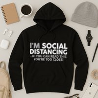 Social Distancing If You Can Read This You're Too Close Hoodie