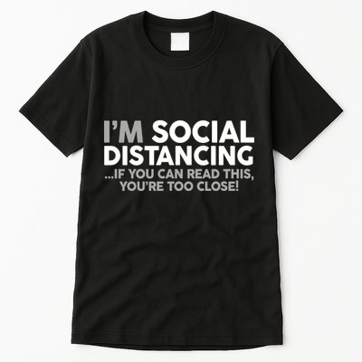 Social Distancing If You Can Read This You're Too Close Tall T-Shirt