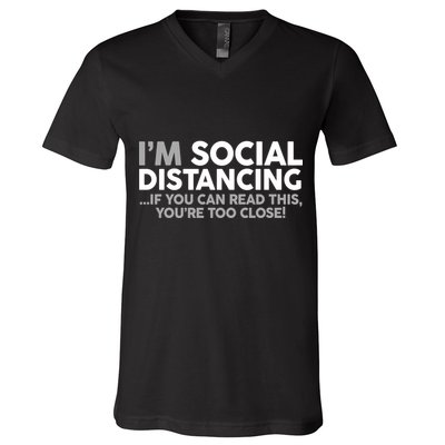 Social Distancing If You Can Read This You're Too Close V-Neck T-Shirt